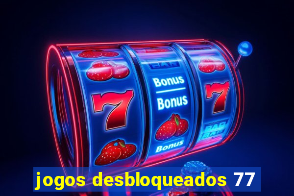 jogos desbloqueados 77